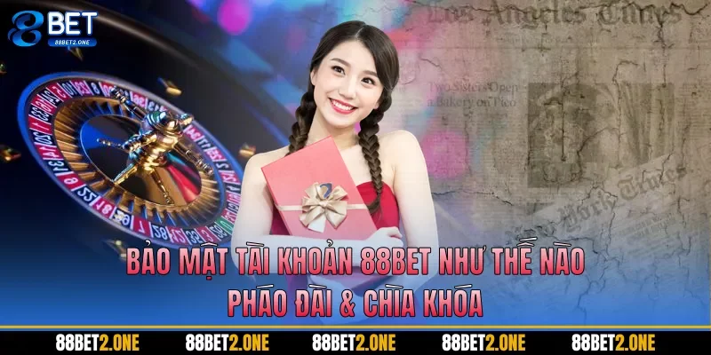 Bảo mật tài khoản 88BET như thế nào