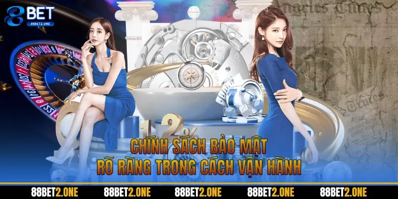 Chính sách bảo mật rõ ràng trong cách vận hành