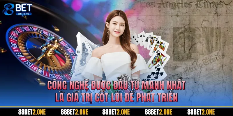 Công nghệ được đầu tư mạnh nhất, là giá trị cốt lõi để phát triển