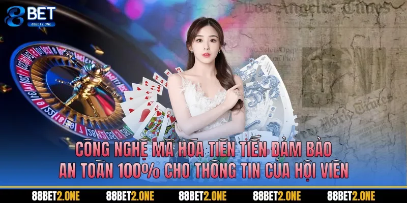 Công nghệ mã hóa tiên tiến đảm bảo an toàn 100% cho thông tin của hội viên
