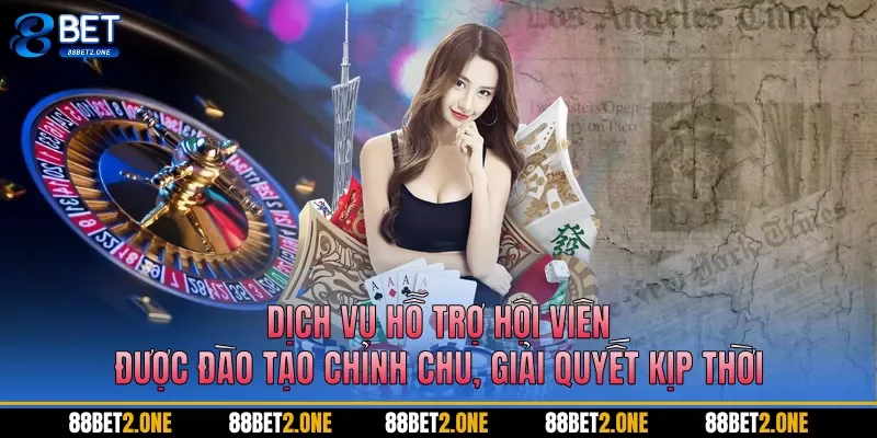 Dịch vụ hỗ trợ hội viên được đào tạo chỉnh chu, giải quyết kịp thời