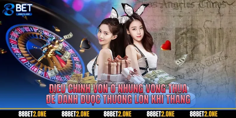 Điều chỉnh vốn ở những vòng thua để dành được thưởng lớn khi thắng