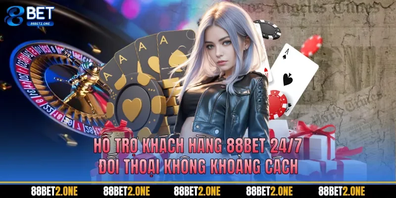 Hỗ trợ khách hàng 88BET 24/7