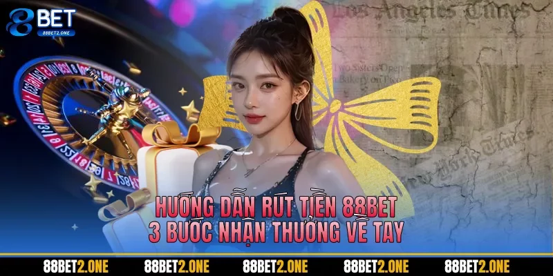 Hướng dẫn rút tiền 88BET khuyên chọn thời điểm vàng để tối ưu giao dịch