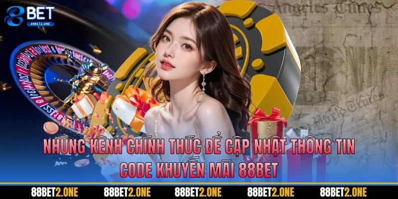 Những kênh chính thức để cập nhật thông tin Code khuyến mãi 88BET