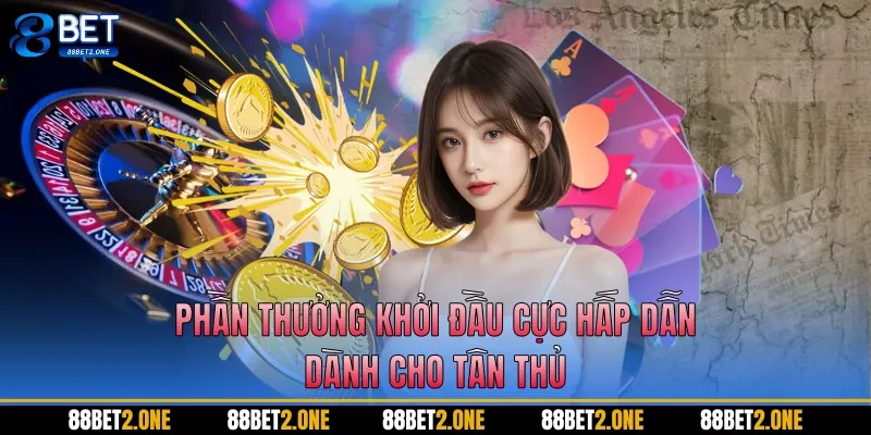 Phần thưởng khởi đầu cực hấp dẫn dành cho tân thủ 