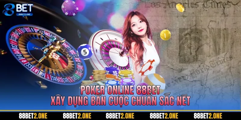 Poker online 88BET xây dựng bàn cược chuẩn sắc nét