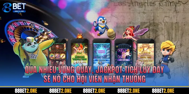 Qua nhiều vòng quay, jackpot tích luỹ đầy sẽ nổ cho hội viên nhận thưởng