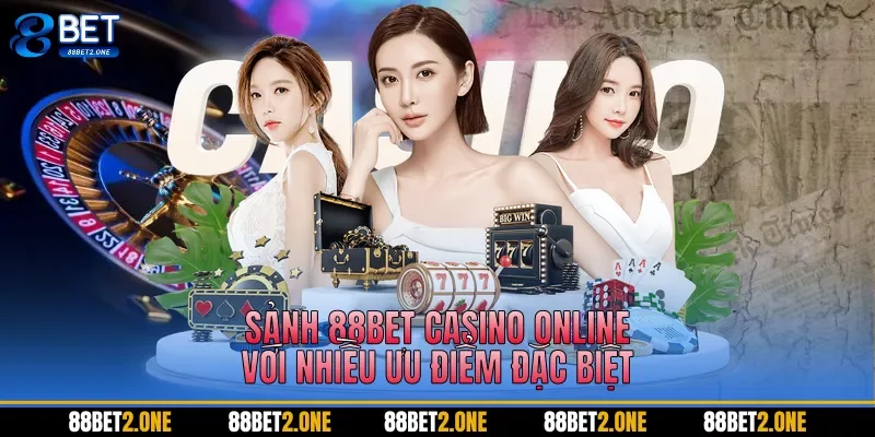 Sảnh 88BET Casino Online với nhiều ưu điểm đặc biệt