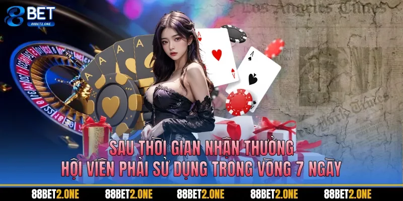 Sau thời gian nhận thưởng, hội viên phải sử dụng trong vòng 7 ngày