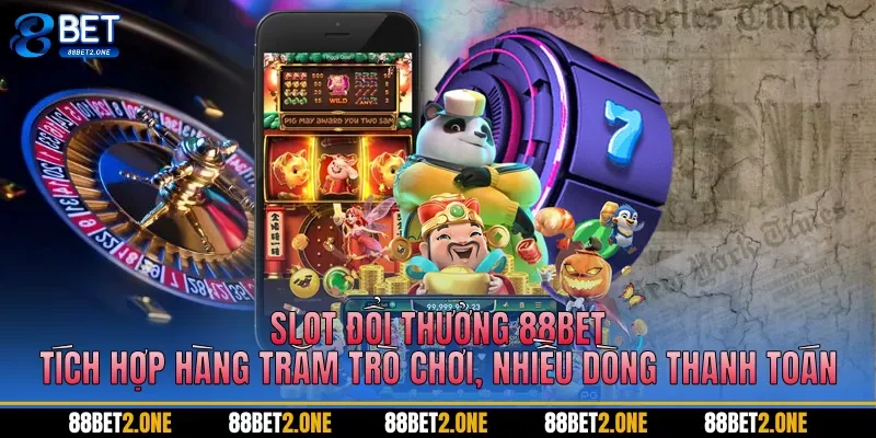 Slot đổi thưởng 88BET tích hợp hàng trăm trò chơi, nhiều dòng thanh toán