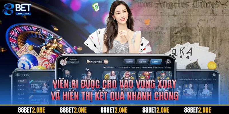 Viên bi được cho vào vòng xoay và hiển thị kết quả nhanh chóng