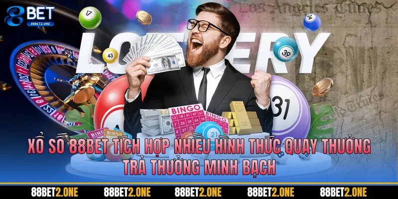 Xổ số 88BET tích hợp nhiều hình thức quay thưởng, trả thưởng minh bạch